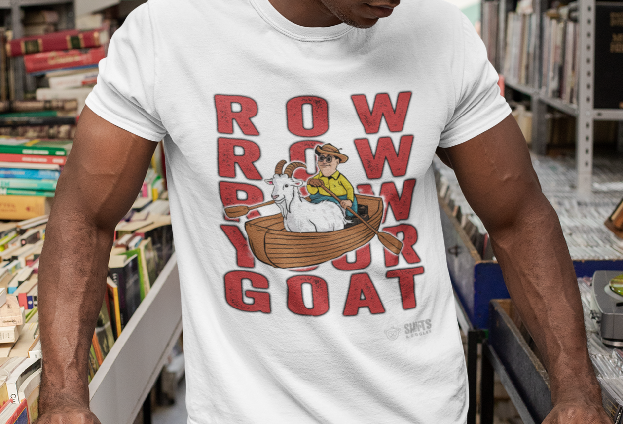 row, row, row, your goat t-shirt