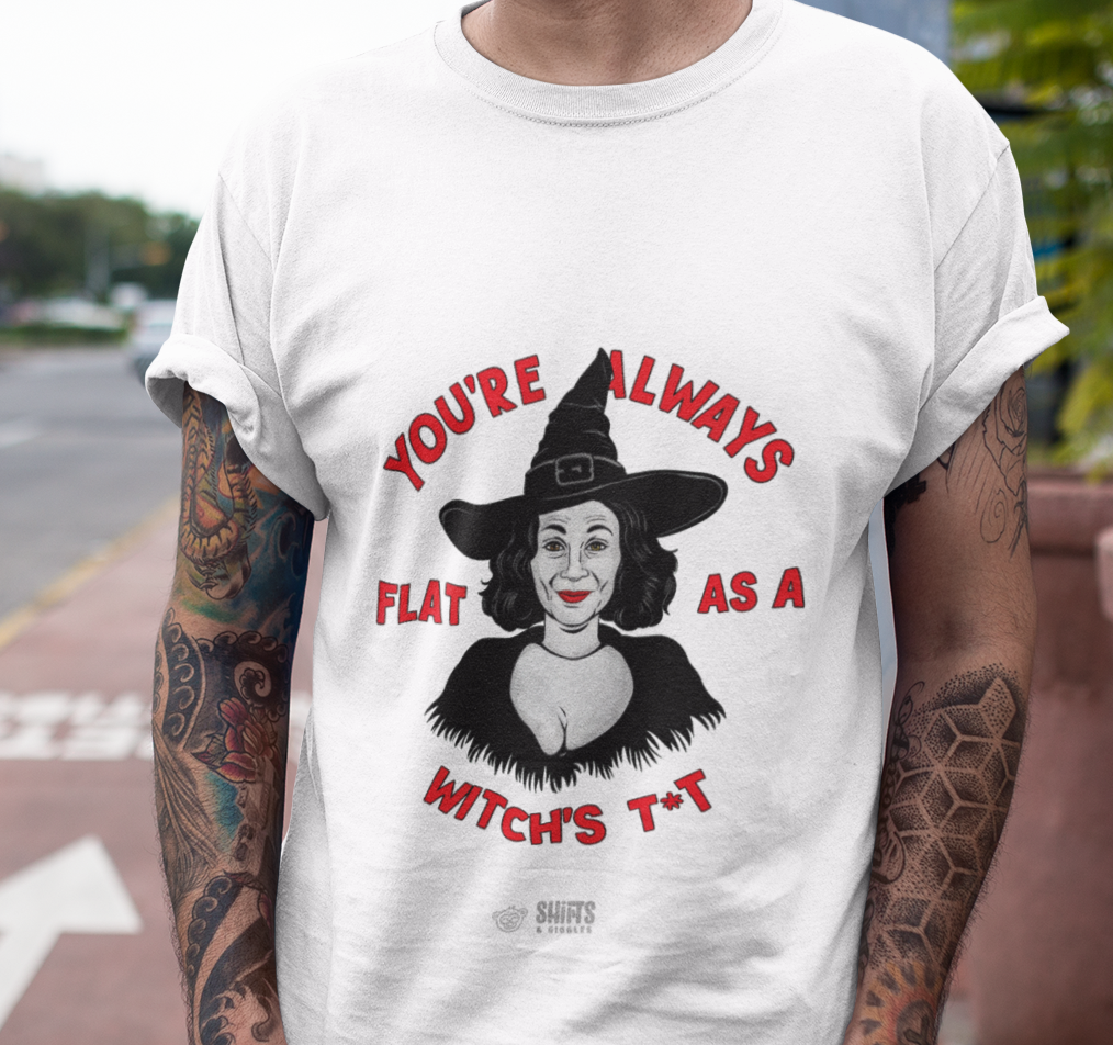 flat as a witch's t*t t-shirt