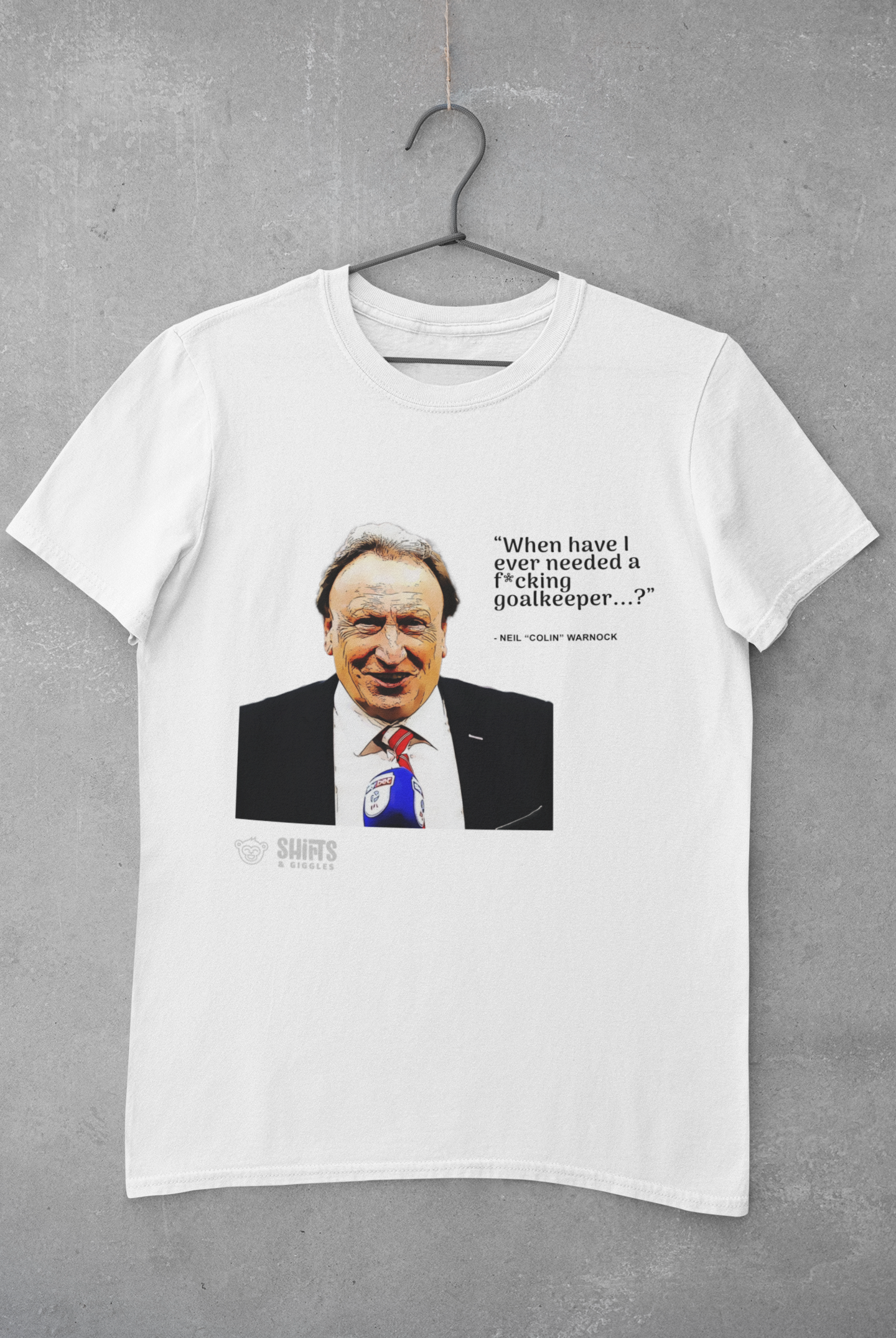 neil warnock - when have i ever needed a goalkeeper t-shirt