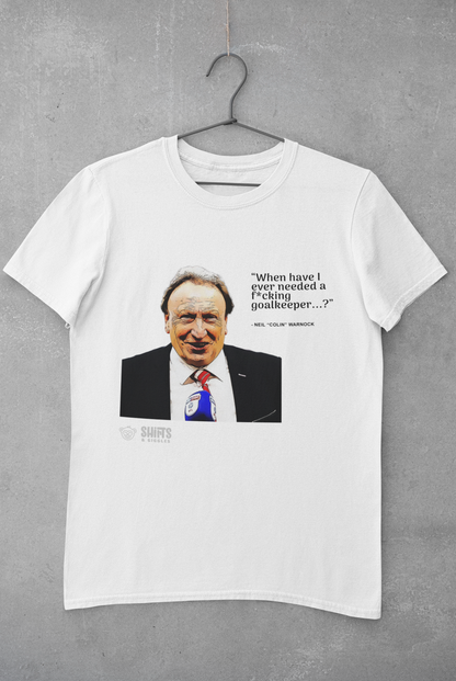 Neil Warnock - When Have I Ever Needed A Goalkeeper T-Shirt