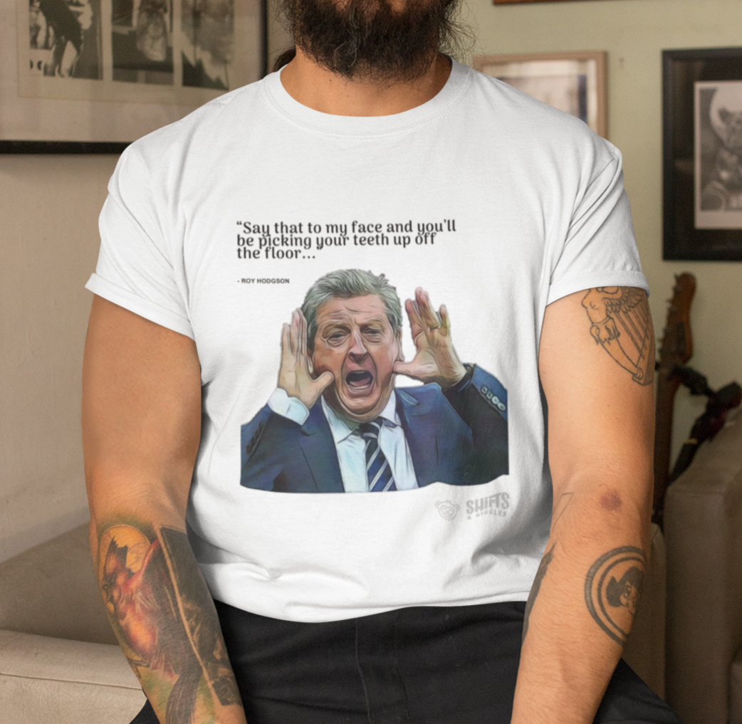 roy hodgson - say that to my face t-shirt