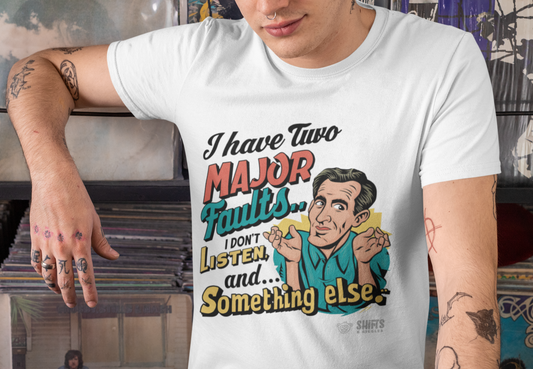 I Have Two Major Faults T-Shirt