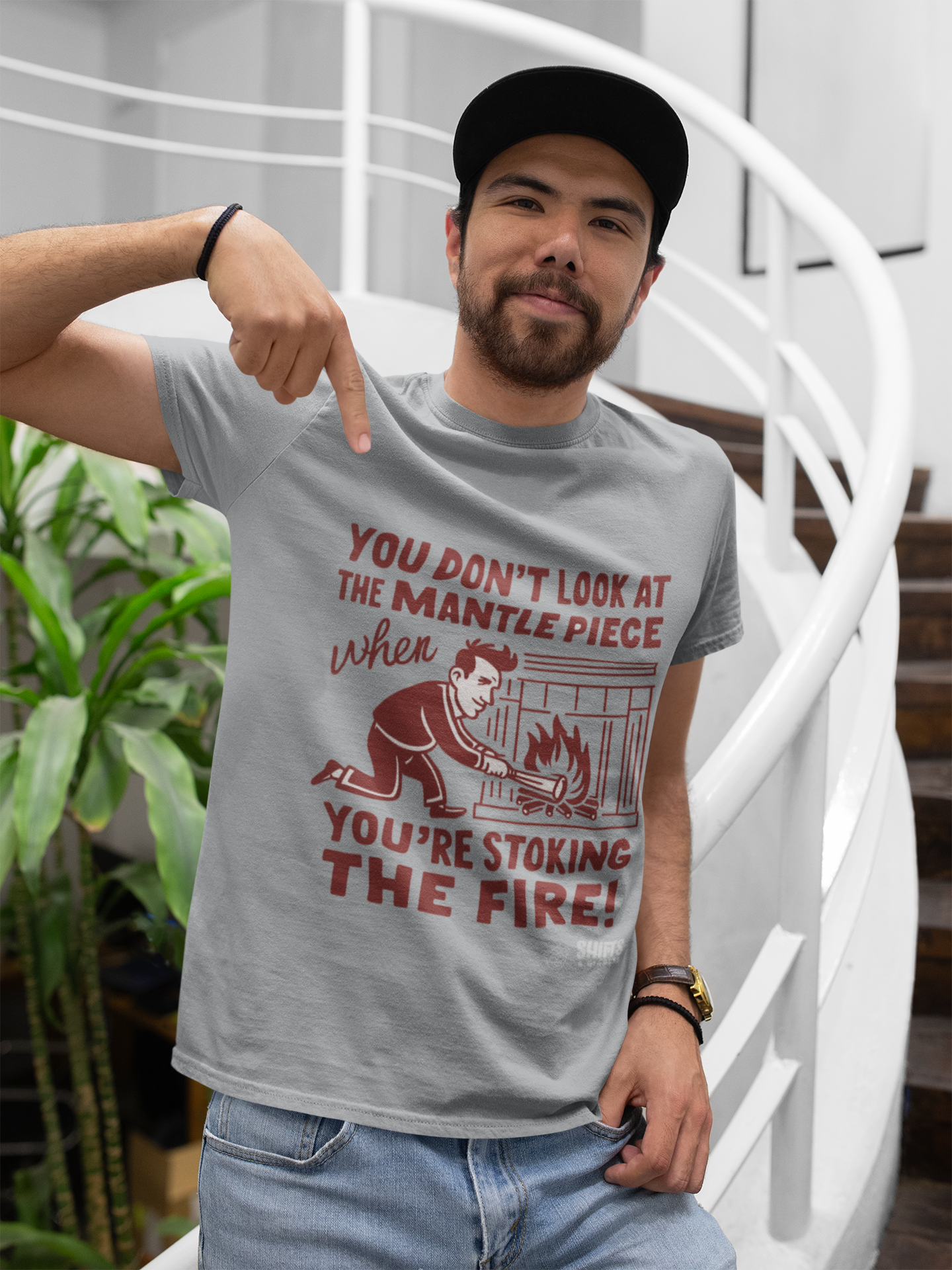 you don't look at the mantelpiece when you're stoking the fire t-shirt