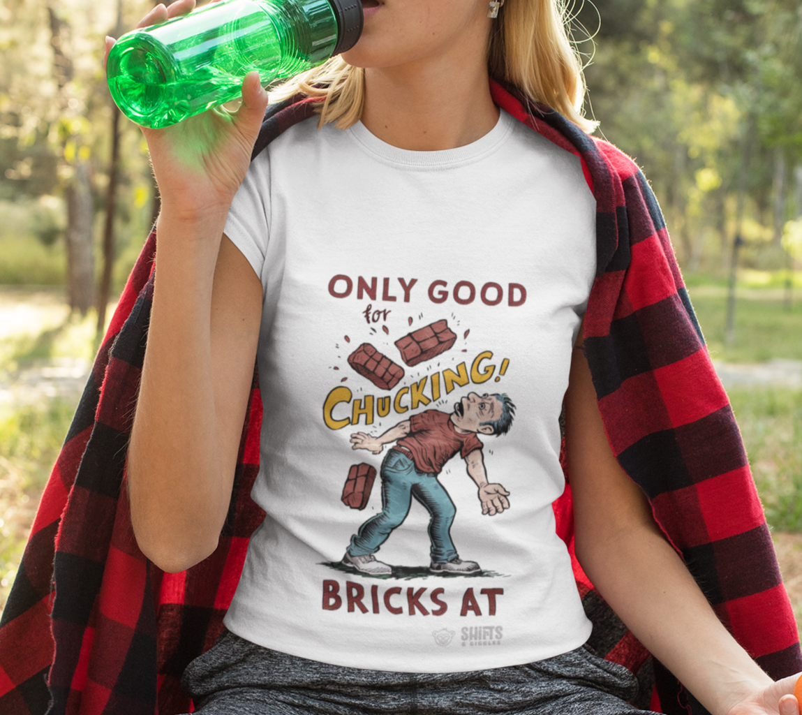 he's good for chucking bricks at t-shirt